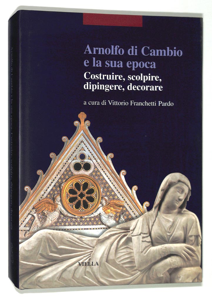 Arnolfo di Cambio e la sua epoca. Costruire, scolpire, dipingere, decorare