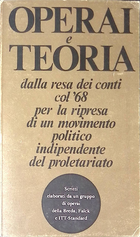 Operai e teoria. Dalla resa dei conti col '68 per la ripresa di un movimento politico indipendente del proletariato